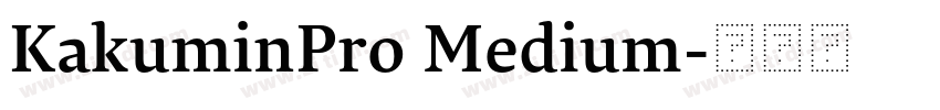 KakuminPro Medium字体转换 KakuminPro Medium字体转换